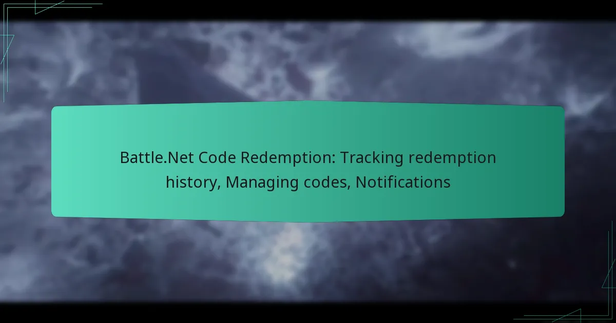 Battle.Net Code Redemption: Tracking redemption history, Managing codes, Notifications