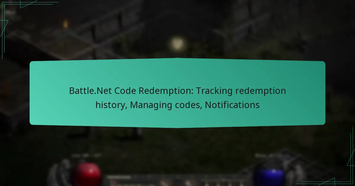 Battle.Net Code Redemption: Tracking redemption history, Managing codes, Notifications
