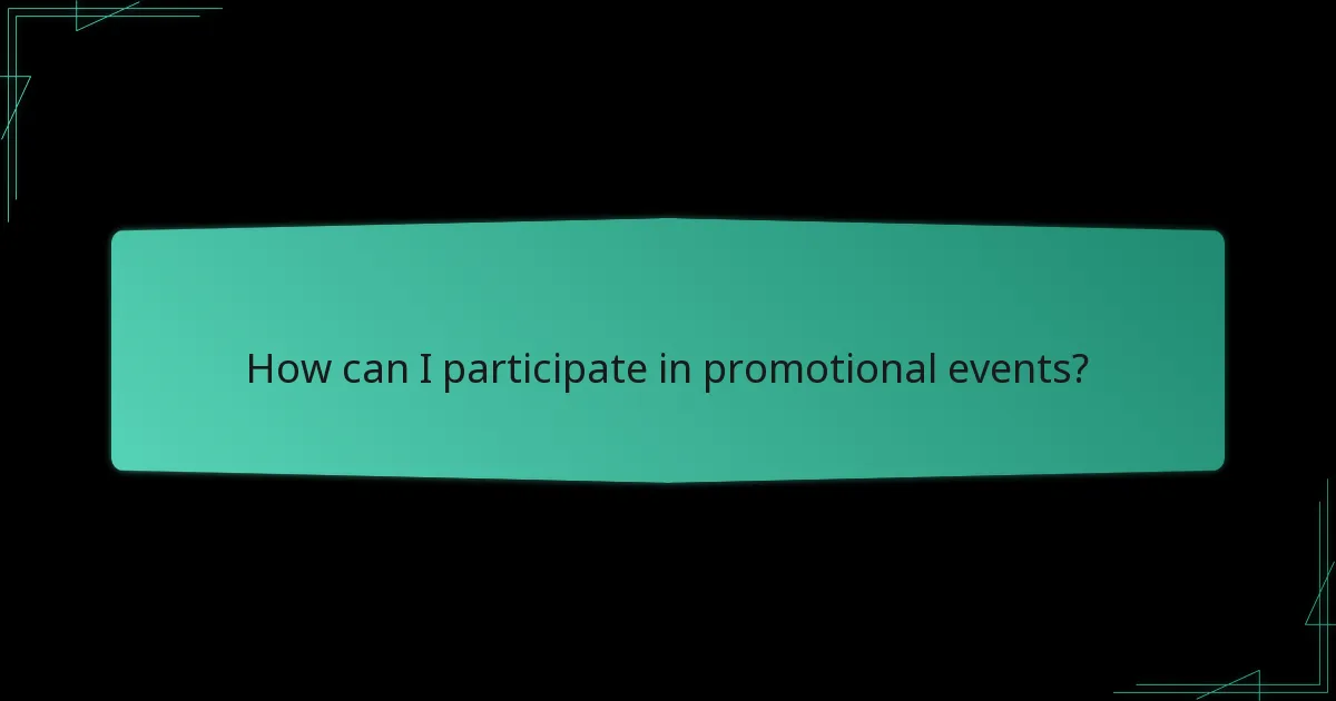 How can I participate in promotional events?