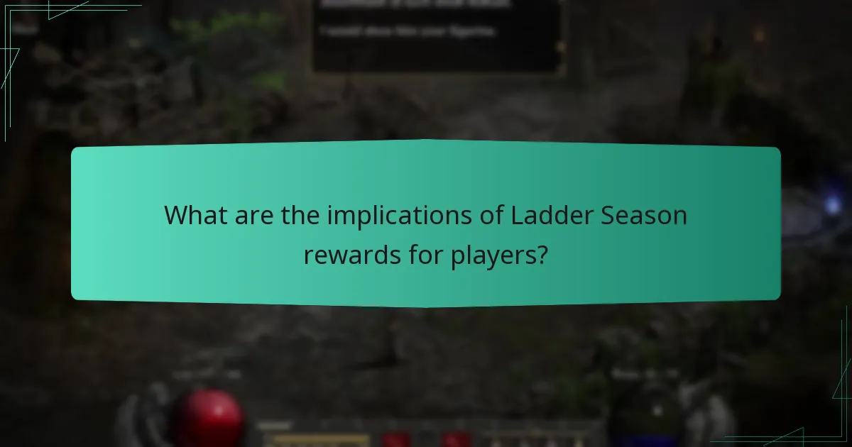 What are the implications of Ladder Season rewards for players?