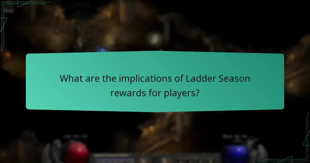 What are the implications of Ladder Season rewards for players?
