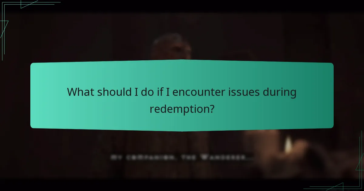 What should I do if I encounter issues during redemption?